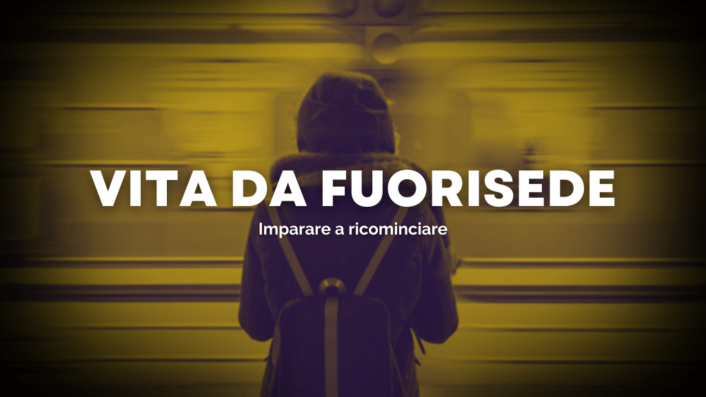 RIPARTIRE: la vita di noi&nbsp;fuorisede.